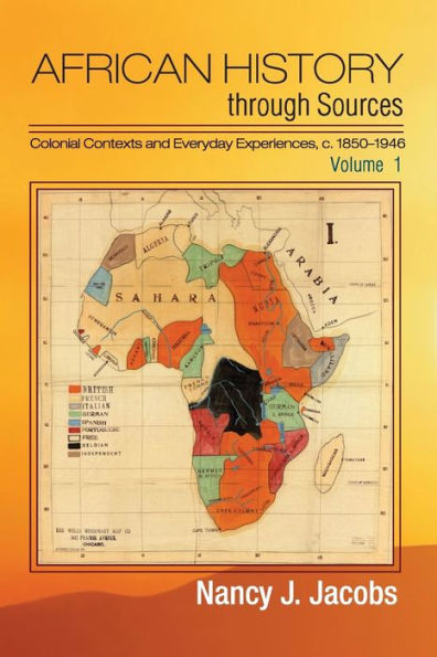 African History Through Sources: Volume 1, Colonial Contexts And Everyday Experiences, C.1850?946