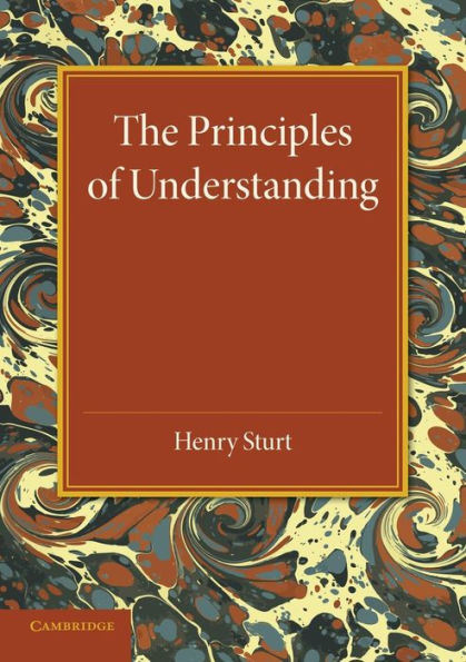 The Principles Of Understanding: An Introduction To Logic From The Standpoint Of Personal Idealism