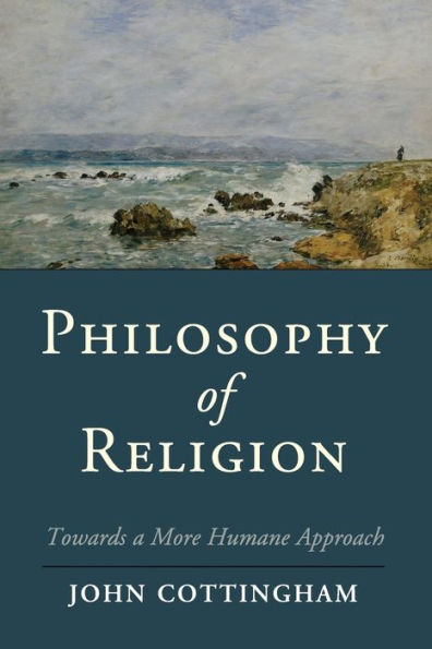 Philosophy Of Religion: Towards A More Humane Approach (Cambridge Studies In Religion, Philosophy, And Society)