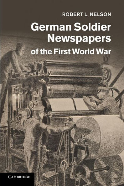 German Soldier Newspapers Of The First World War (Studies In The Social And Cultural History Of Modern Warfare, Series Number 33)