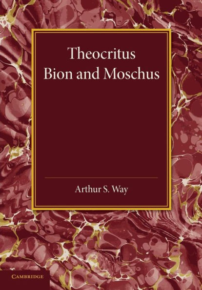 Theocritus, Bion And Moschus: Translated Into English Verse