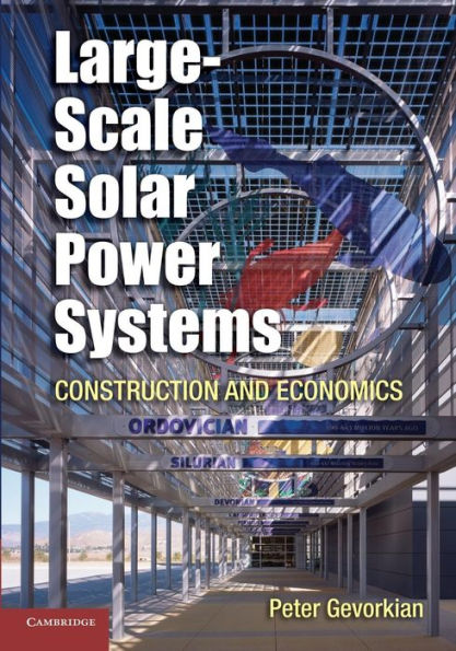 Large-Scale Solar Power Systems: Construction And Economics (Sustainability Science And Engineering)