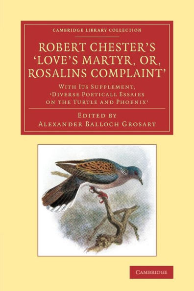 Robert Chester's ?Ove's Martyr; Or, Rosalins Complaint': With Its Supplement, ?Iverse Poeticall Essaies On The Turtle And Phoenix' (Cambridge Library Collection - Literary Studies)