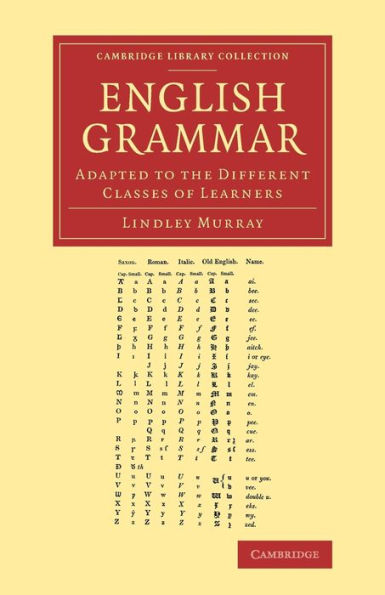 English Grammar: Adapted To The Different Classes Of Learners (Cambridge Library Collection - Linguistics)