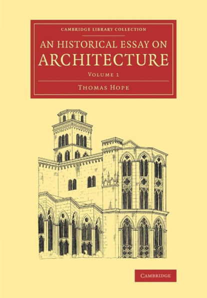 An Historical Essay On Architecture: Volume 1 (Cambridge Library Collection - Art And Architecture)