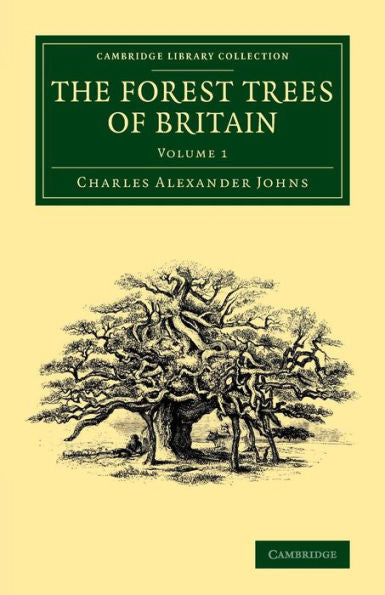 The Forest Trees Of Britain (Cambridge Library Collection - Botany And Horticulture)