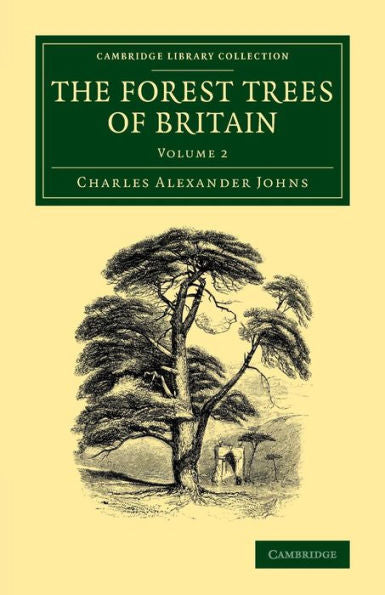 The Forest Trees Of Britain: Volume 2 (Cambridge Library Collection - Botany And Horticulture)