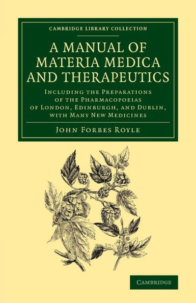 A Manual Of Materia Medica And Therapeutics: Including The Preparations Of The Pharmacopoieas Of London, Edinburgh, And Dublin, With Many New ... Library Collection - Botany And Horticulture)