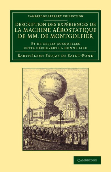Description Des Expériences De La Machine Aérostatique De Mm. De Montgolfier: Et De Celles Auxquelles Cette Decouverte A Donn?Lieu (Cambridge Library Collection - Technology) (French Edition)