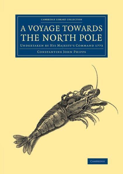 A Voyage Towards The North Pole: Undertaken By His Majesty's Command 1773 (Cambridge Library Collection - Polar Exploration)