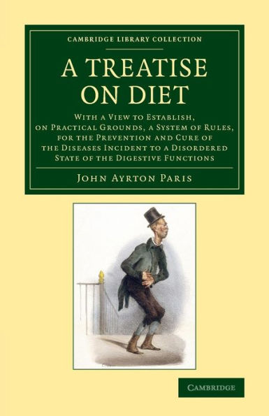 A Treatise On Diet: With A View To Establish, On Practical Grounds, A System Of Rules, For The Prevention And Cure Of The Diseases Incident To A ... Library Collection - History Of Medicine)