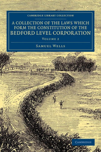 A Collection Of The Laws Which Form The Constitution Of The Bedford Level Corporation (Cambridge Library Collection - Technology)