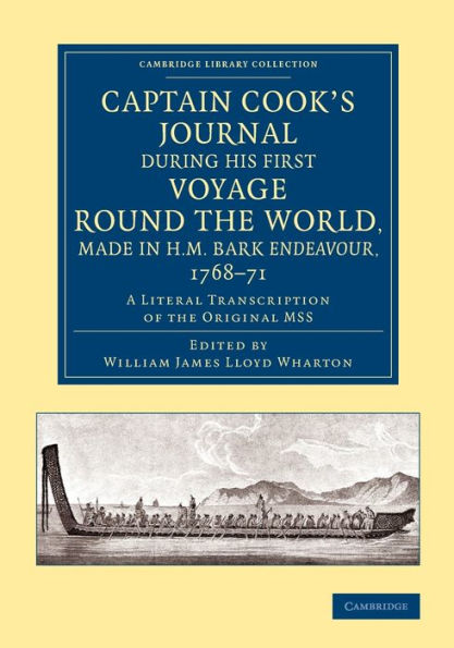 Captain Cook's Journal During His First Voyage Round The World, Made In H.M. Bark Endeavour, 1768?1 (Cambridge Library Collection - Maritime Exploration)