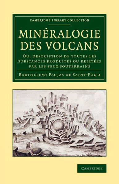 Minéralogie Des Volcans: Ou, Description De Toutes Les Substances Produites Ou Rejet?S Par Les Feux Souterrains (Cambridge Library Collection - Earth Science) (French Edition)