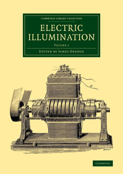 Electric Illumination: Volume 1 (Cambridge Library Collection - Technology)