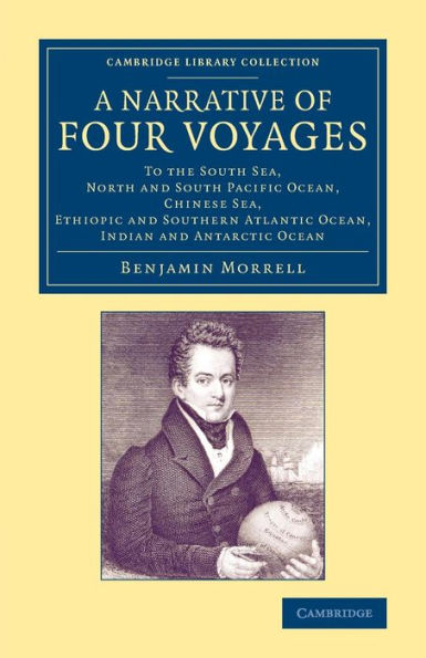 A Narrative Of Four Voyages: To The South Sea, North And South Pacific Ocean, Chinese Sea, Ethiopic And Southern Atlantic Ocean, Indian And Antarctic ... Library Collection - Maritime Exploration)