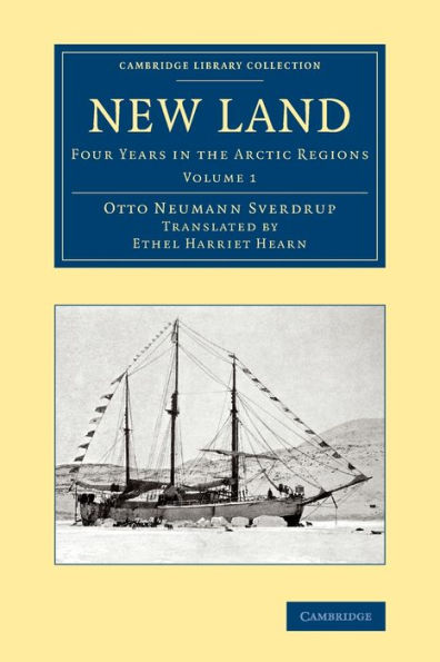 New Land: Four Years In The Arctic Regions (Cambridge Library Collection - Polar Exploration) (Volume 1)