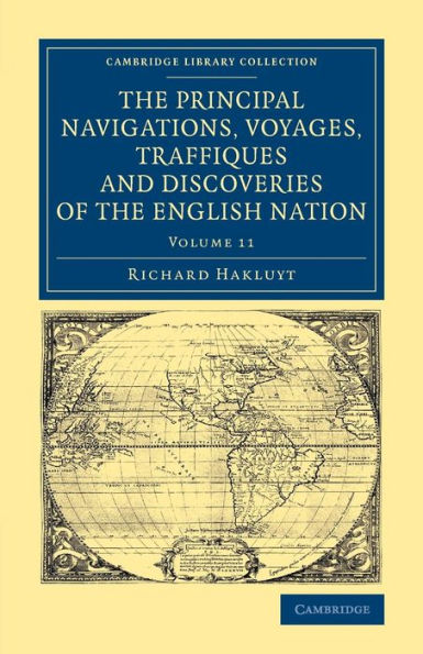 The Principal Navigations Voyages Traffiques And Discoveries Of The English Nation (Cambridge Library Collection - Maritime Exploration) (Volume 11)