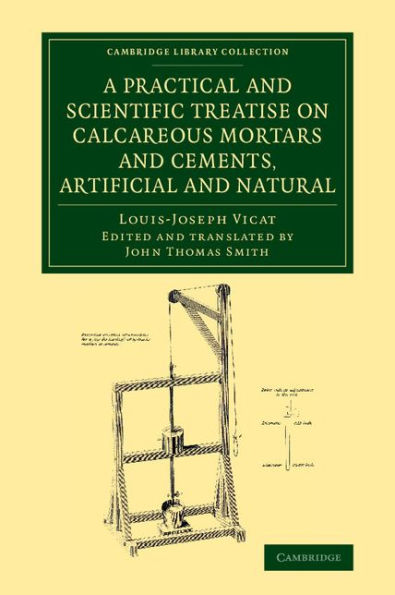 A Practical And Scientific Treatise On Calcareous Mortars And Cements, Artificial And Natural (Cambridge Library Collection - Technology)