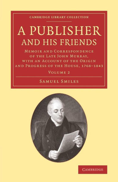 A Publisher And His Friends: Memoir And Correspondence Of The Late John Murray, With An Account Of The Origin And Progress Of The House, 1768?843 ... Publishing And Libraries) (Volume 2)