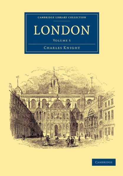 London (Cambridge Library Collection - British And Irish History, 19Th Century) (Volume 5)