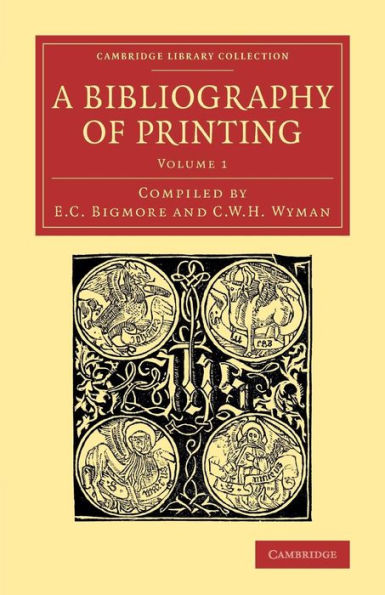 A Bibliography Of Printing: With Notes And Illustrations (Cambridge Library Collection - History Of Printing, Publishing And Libraries) (Volume 1)