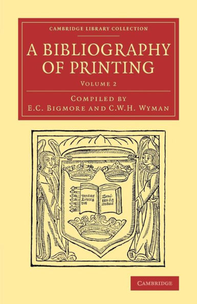 A Bibliography Of Printing: With Notes And Illustrations (Cambridge Library Collection - History Of Printing, Publishing And Libraries) (Volume 2)