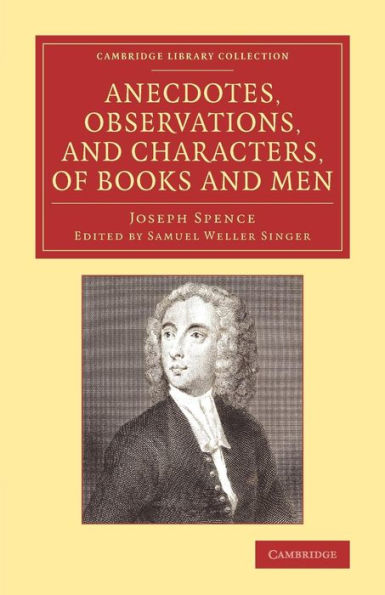 Anecdotes, Observations, And Characters, Of Books And Men: Collected From The Conversation Of Mr Pope, And Other Eminent Persons Of His Time (Cambridge Library Collection - Literary Studies)