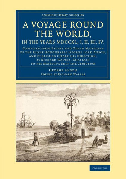 A Voyage Round The World, In The Years Mdccxl, I, Ii, Iii, Iv: Compiled From Papers And Other Materials Of The Right Honourable George Lord Anson, And ... Library Collection - Maritime Exploration)