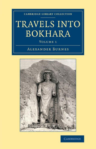 Travels Into Bokhara: Being The Account Of A Journey From India To Cabool, Tartary And Persia; Also, Narrative Of A Voyage On The Indus, From The Sea ... And Irish History, 19Th Century) (Volume 1)