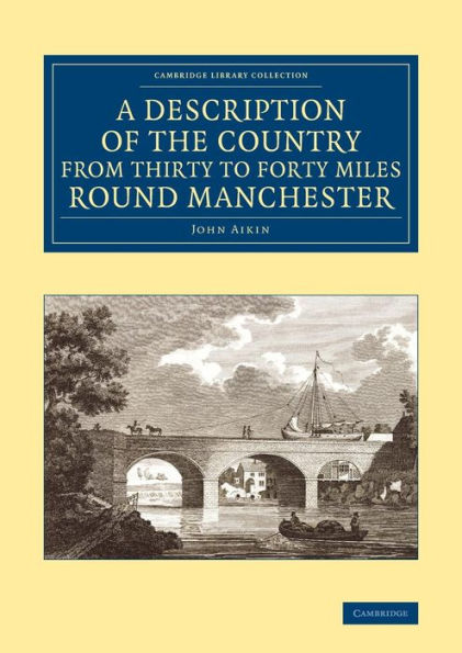 A Description Of The Country From Thirty To Forty Miles Round Manchester (Cambridge Library Collection - British & Irish History, 17Th & 18Th Centuries)