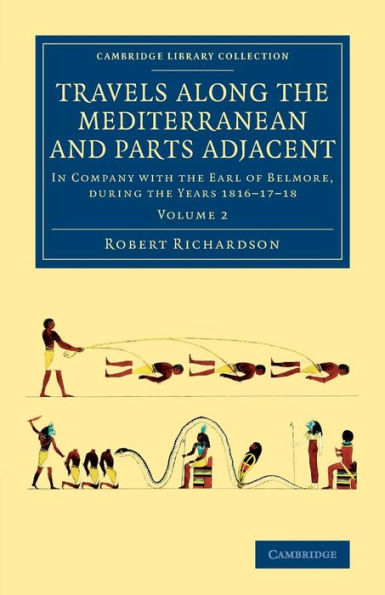Travels Along The Mediterranean And Parts Adjacent: In Company With The Earl Of Belmore, During The Years 1816?7?8 (Cambridge Library Collection - Travel, Middle East And Asia Minor) (Volume 2)