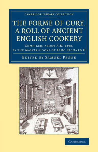 The Forme Of Cury, A Roll Of Ancient English Cookery (Cambridge Library Collection - Medieval History)