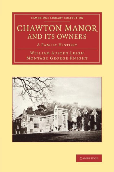 Chawton Manor And Its Owners: A Family History (Cambridge Library Collection - Literary Studies)