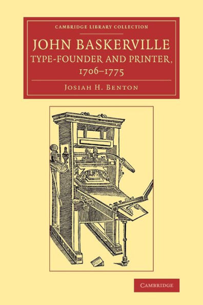 John Baskerville, Type-Founder And Printer, 1706?775 (Cambridge Library Collection - History Of Printing, Publishing And Libraries)