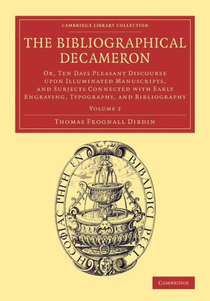 The Bibliographical Decameron: Or, Ten Days Pleasant Discourse Upon Illuminated Manuscripts, And Subjects Connected With Early Engraving, Typography, ... Publishing And Libraries) (Volume 2)