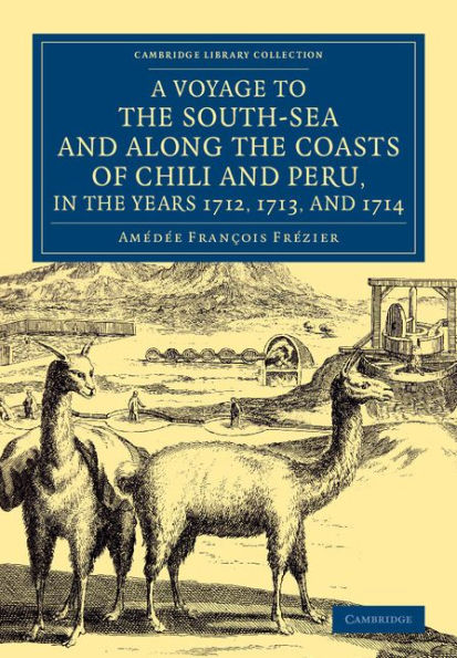 A Voyage To The South-Sea And Along The Coasts Of Chili And Peru, In The Years 1712, 1713, And 1714: With A Postscript By Dr Edmund Halley And An ... Library Collection - Maritime Exploration)