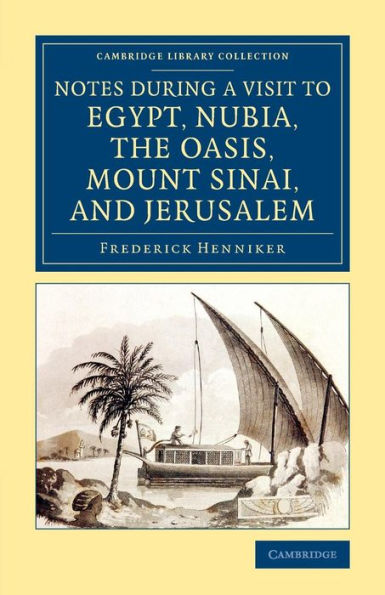 Notes During A Visit To Egypt, Nubia, The Oasis, Mount Sinai, And Jerusalem (Cambridge Library Collection - Archaeology)