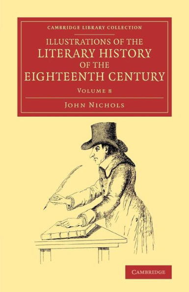 Illustrations Of The Literary History Of The Eighteenth Century: Consisting Of Authentic Memoirs And Original Letters Of Eminent Persons, And Intended ... Collection - Literary Studies) (Volume 8)