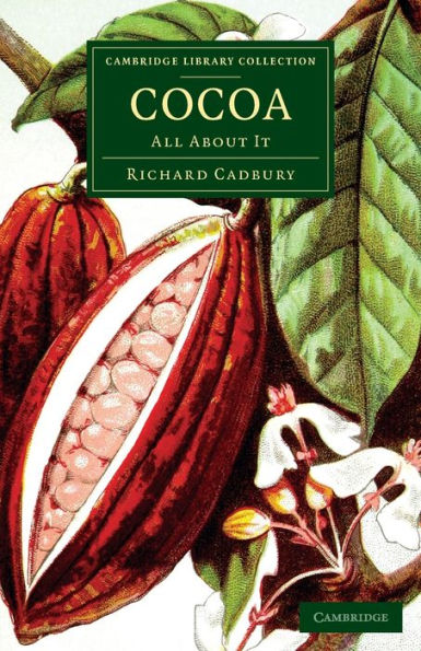 Cocoa: All About It (Cambridge Library Collection - Botany And Horticulture)