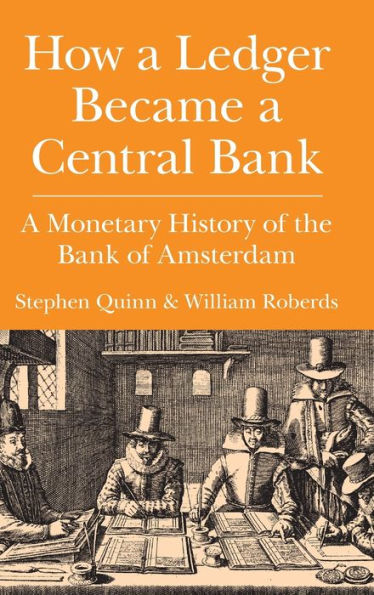 How A Ledger Became A Central Bank: A Monetary History Of The Bank Of Amsterdam (Studies In Macroeconomic History)