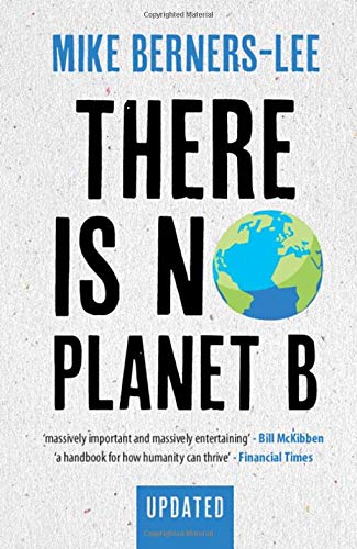 There Is No Planet B: A Handbook for the Make or Break Years ?Çô Updated Edition