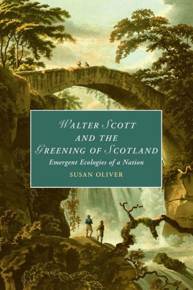 Walter Scott And The Greening Of Scotland (Cambridge Studies In Romanticism, Series Number 132)
