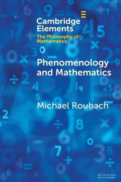Phenomenology And Mathematics (Elements In The Philosophy Of Mathematics)