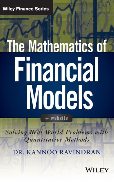The Mathematics Of Financial Models: Solving Real-World Problems With Quantitative Methods (Wiley Finance)
