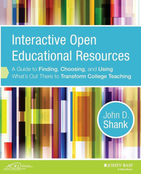 Interactive Open Educational Resources: A Guide To Finding, Choosing, And Using What's Out There To Transform College Teaching