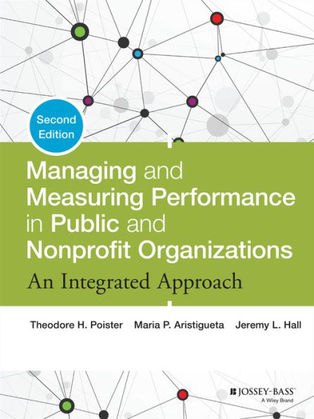 Managing And Measuring Performance In Public And Nonprofit Organizations: An Integrated Approach