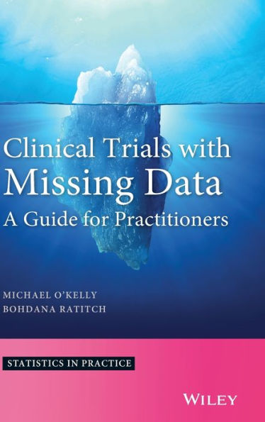 Clinical Trials With Missing Data: A Guide For Practitioners (Statistics In Practice)