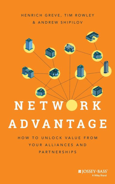 Network Advantage: How To Unlock Value From Your Alliances And Partnerships