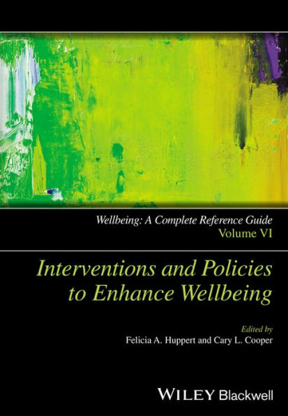 Wellbeing: A Complete Reference Guide, Interventions And Policies To Enhance Wellbeing (Wiley Clinical Psychology Handbooks)